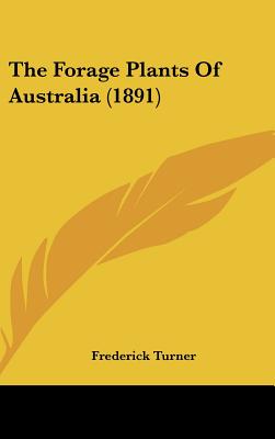 The Forage Plants Of Australia (1891)