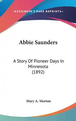 Abbie Saunders: A Story Of Pioneer Days In Minnesota (1892)