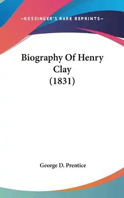 Biography Of Henry Clay (1831)