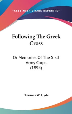 Following The Greek Cross: Or Memories Of The Sixth Army Corps (1894)