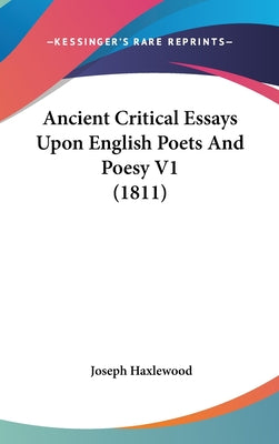 Ancient Critical Essays Upon English Poets And Poesy V1 (1811)