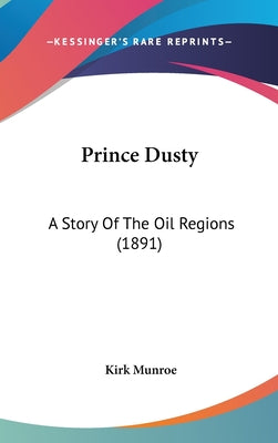 Prince Dusty: A Story Of The Oil Regions (1891)