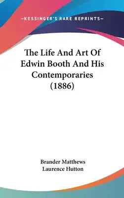 The Life And Art Of Edwin Booth And His Contemporaries (1886)
