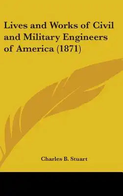 Lives and Works of Civil and Military Engineers of America (1871)