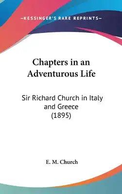Chapters in an Adventurous Life: Sir Richard Church in Italy and Greece (1895)
