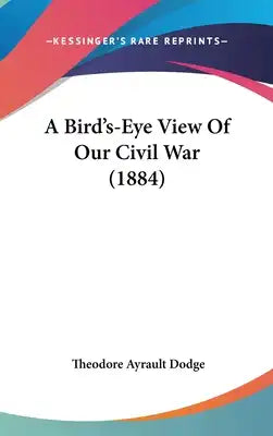 A Bird's-Eye View Of Our Civil War (1884)