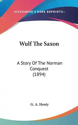 Wulf The Saxon: A Story Of The Norman Conquest (1894)
