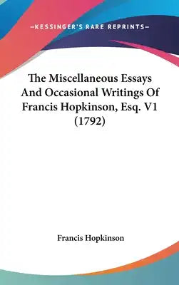 The Miscellaneous Essays And Occasional Writings Of Francis Hopkinson, Esq. V1 (1792)