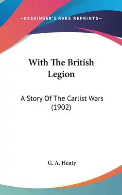 With The British Legion: A Story Of The Carlist Wars (1902)