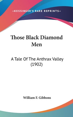 Those Black Diamond Men: A Tale Of The Anthrax Valley (1902)