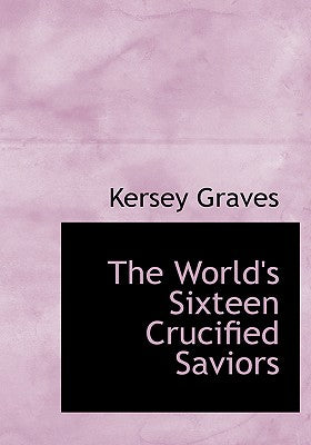 The World's Sixteen Crucified Saviors