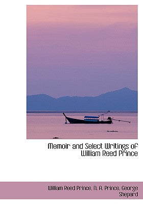 Memoir and Select Writings of William Reed Prince