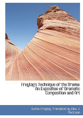 Freytag's Technique of the Drama: An Exposition of Dramatic Composition and Art