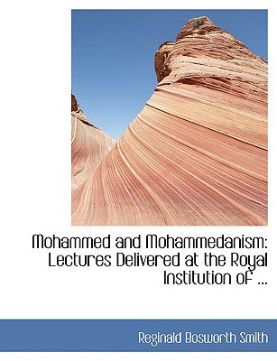 Mohammed and Mohammedanism: Lectures Delivered at the Royal Institution of ... (Large Print Edition)