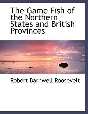 The Game Fish of the Northern States and British Provinces