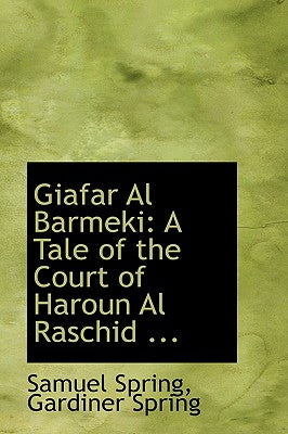 Giafar Al Barmeki: A Tale of the Court of Haroun Al Raschid ...