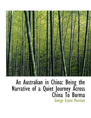 An Australian in China: Being the Narrative of a Quiet Journey Across China to Burma