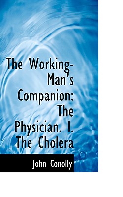 The Working-Man's Companion: The Physician. I. the Cholera