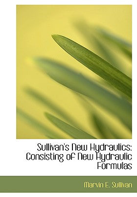 Sullivan's New Hydraulics: Consisting of New Hydraulic Formulas (Large Print Edition)