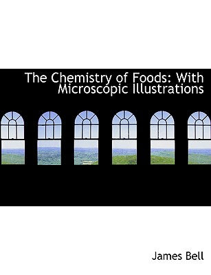 The Chemistry of Foods: With Microscopic Illustrations (Large Print Edition)
