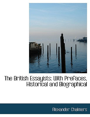 The British Essayists: With Prefaces, Historical and Biographical (Large Print Edition)