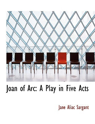 Joan of Arc: A Play in Five Acts (Large Print Edition)