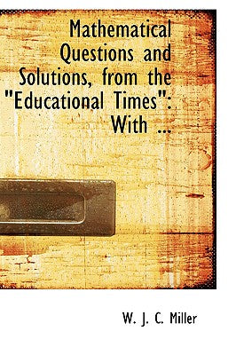 Mathematical Questions and Solutions, from the Educational Timesq: With ...Q