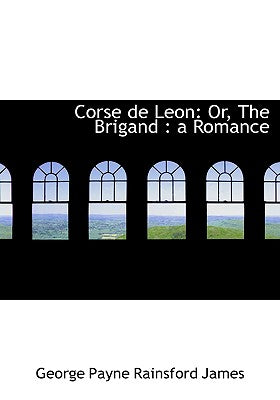 Corse de Leon: Or, the Brigand: A Romance (Large Print Edition)