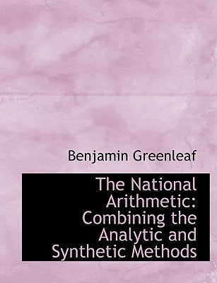 The National Arithmetic: Combining the Analytic and Synthetic Methods (Large Print Edition)