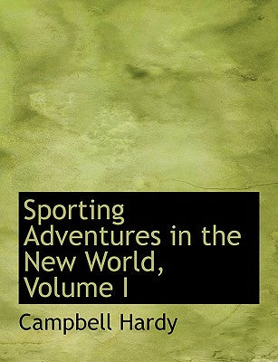 Sporting Adventures in the New World, Volume I