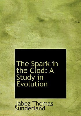 The Spark in the Clod: A Study in Evolution (Large Print Edition)