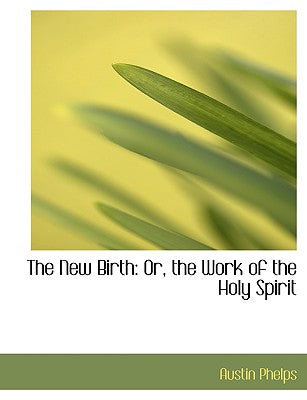 The New Birth: Or, the Work of the Holy Spirit (Large Print Edition)