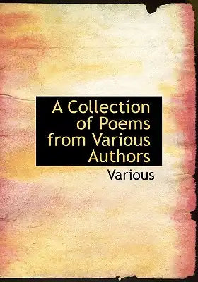 A Collection of Poems from Various Authors