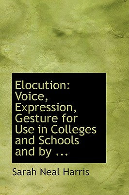 Elocution: Voice, Expression, Gesture for Use in Colleges and Schools and by ...