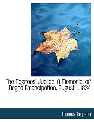 The Negroes' Jubilee: A Memorial of Negro Emancipation, August 1, 1834 (Large Print Edition)