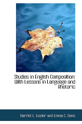 Studies in English Composition: With Lessons in Language and Rhetoric