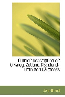 A Brief Description of Orkney, Zetland, Pightland-Firth and Caithness