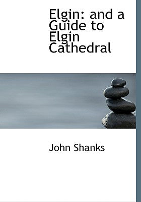 Elgin: And a Guide to Elgin Cathedral (Large Print Edition)
