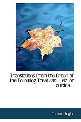 Translations from the Greek of the Following Treatises ... Viz. on Suicide ...