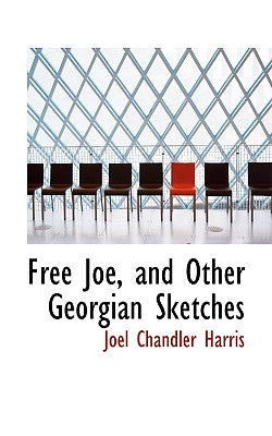 Free Joe, and Other Georgian Sketches
