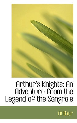 Arthur's Knights: An Adventure from the Legend of the Sangrale