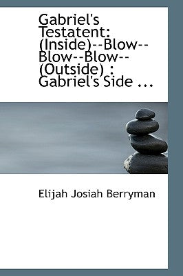 Gabriel's Testatent: Inside--Blow--Blow--Blow--(Outside): Gabriel's Side ...