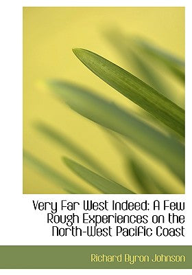 Very Far West Indeed: A Few Rough Experiences on the North-West Pacific Coast (Large Print Edition)
