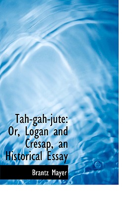 Tah-Gah-Jute: Or, Logan and Cresap, an Historical Essay