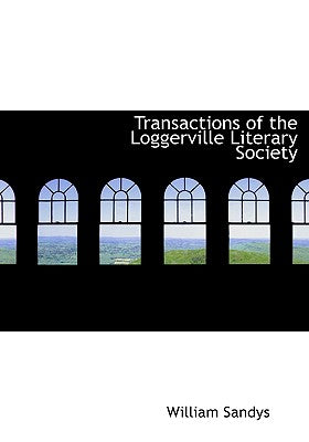 Transactions of the Loggerville Literary Society