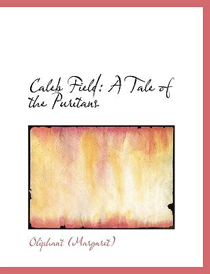 Caleb Field: A Tale of the Puritans (Large Print Edition)