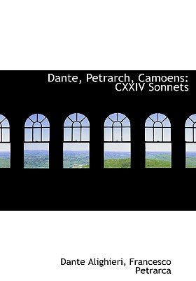 Dante, Petrarch, Camoens: CXXIV Sonnets (Large Print Edition)