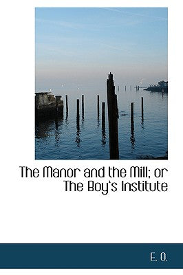 The Manor and the Mill; or The Boya~s Institute