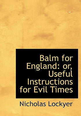 Balm for England: Or, Useful Instructions for Evil Times (Large Print Edition)
