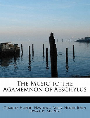 The Music to the Agamemnon of Aeschylus